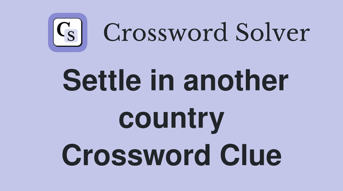 Settle in another country Crossword Clue
