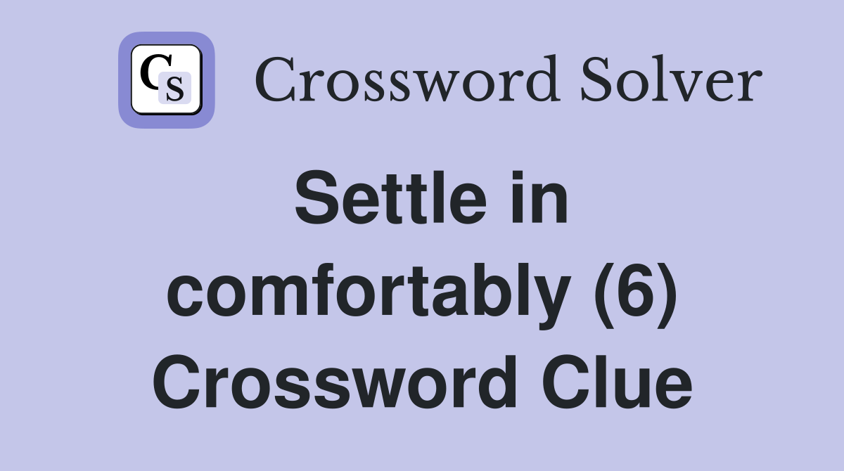 Settle in comfortably (6) Crossword Clue