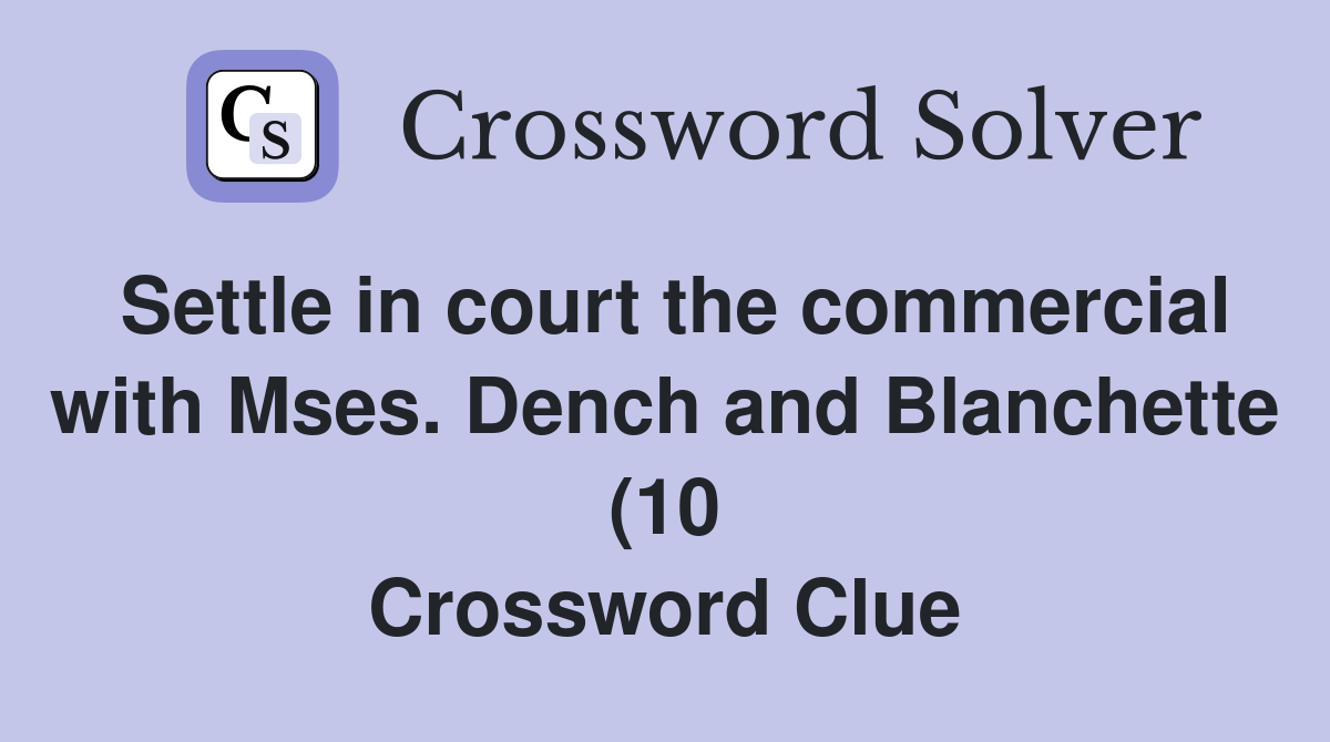 Settle in court the commercial with Mses Dench and Blanchette (10 Settle in court the commercial with Mses Dench and Blanchette (10