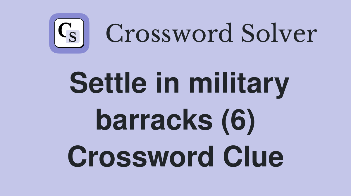 Settle in military barracks (6) Crossword Clue