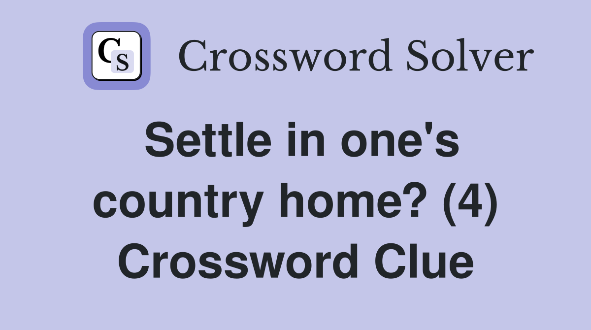 Settle in one's country home? (4) Crossword Clue