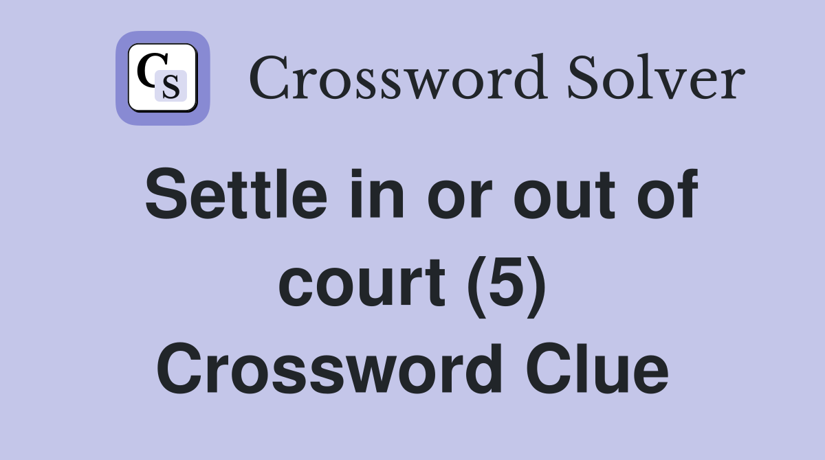 Settle in or out of court (5) Crossword Clue