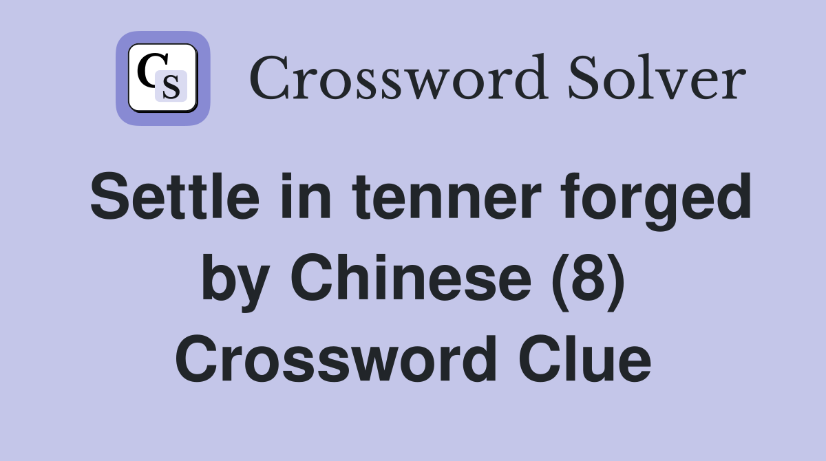 Settle in tenner forged by Chinese (8) Crossword Clue