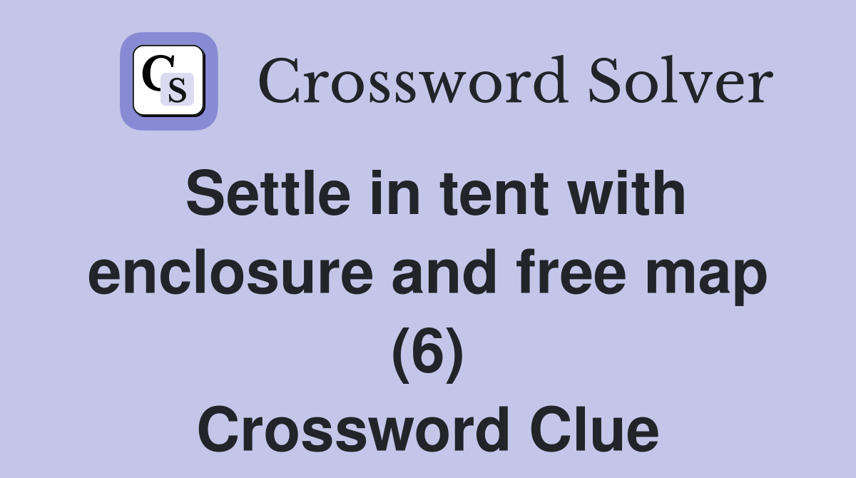 Settle in tent with enclosure and free map (6) Crossword Clue