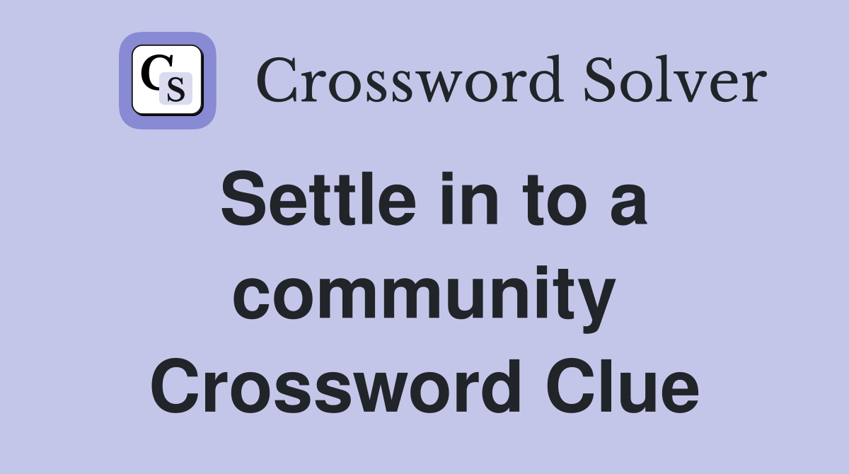 Settle in to a community Crossword Clue