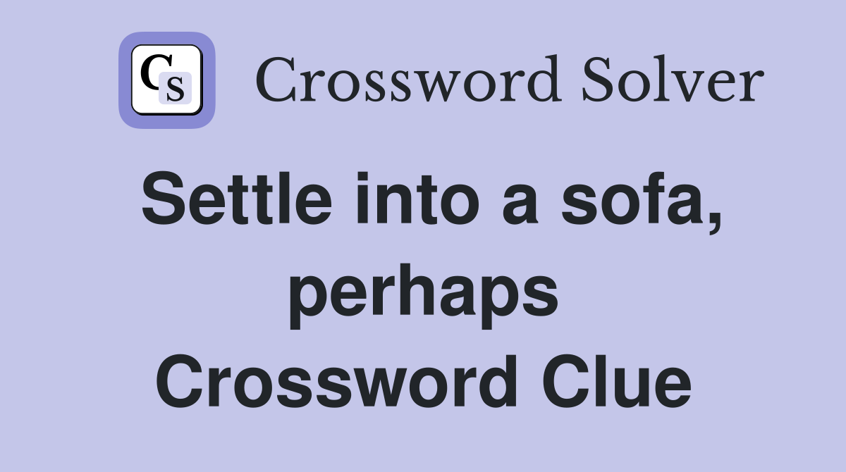 Settle into a sofa, perhaps Crossword Clue