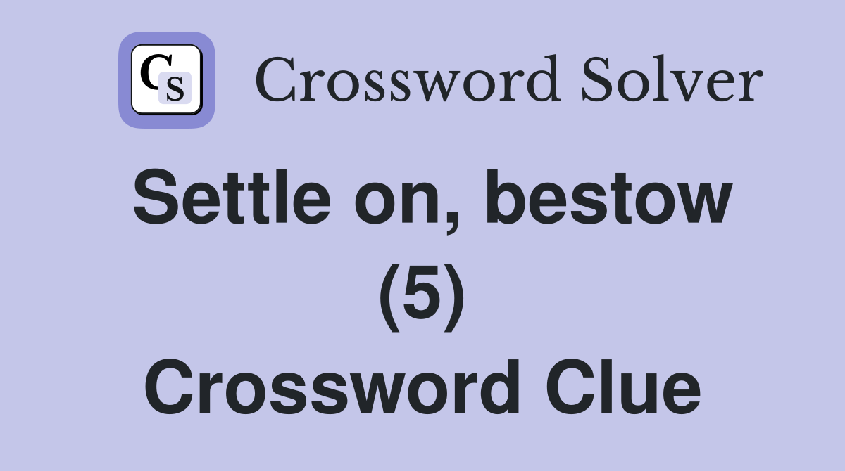 Settle on, bestow (5) Crossword Clue