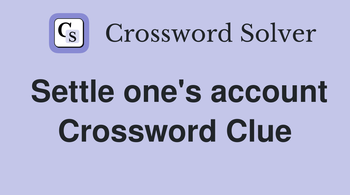 Settle one's account Crossword Clue