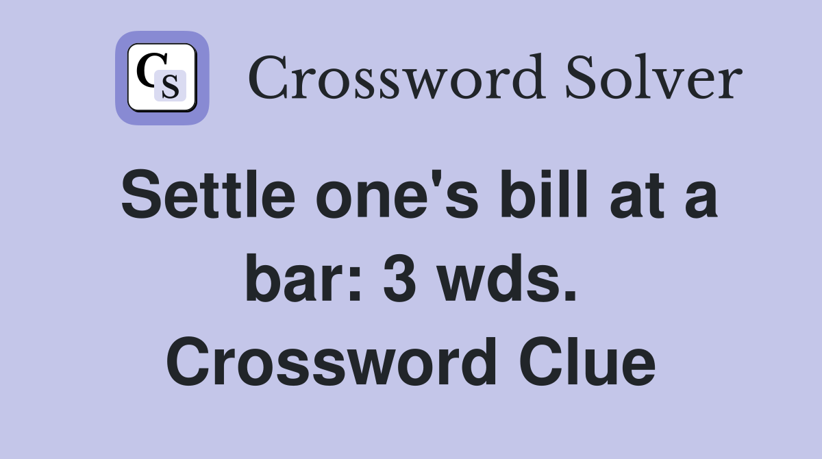 Settle one's bill at a bar: 3 wds. Crossword Clue