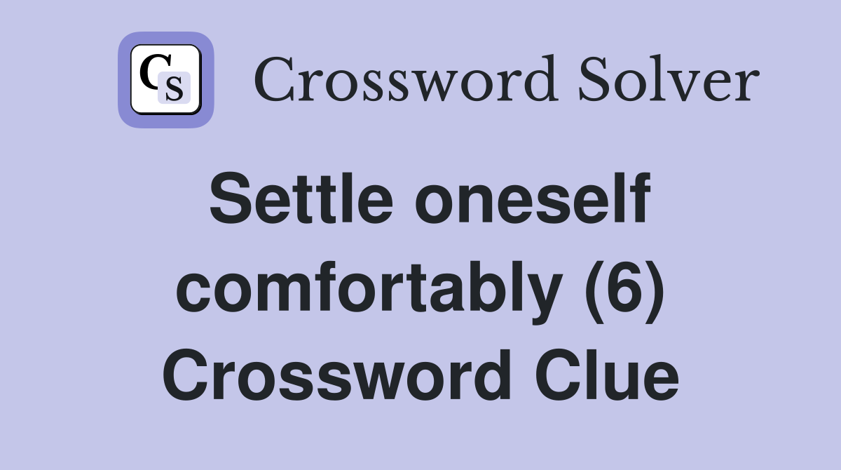 Settle oneself comfortably (6) Crossword Clue