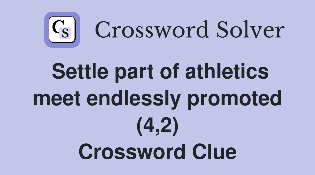 Settle part of athletics meet endlessly promoted (4,2) Crossword Clue