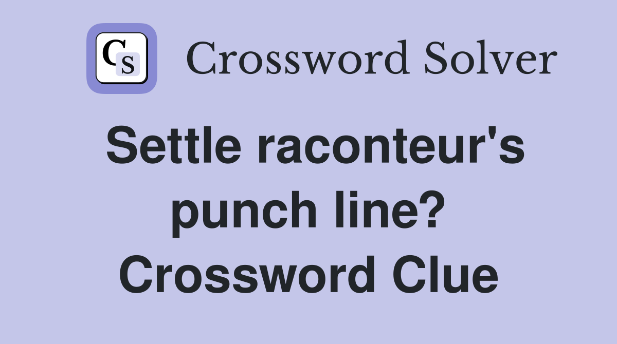 Settle raconteur's punch line? Crossword Clue