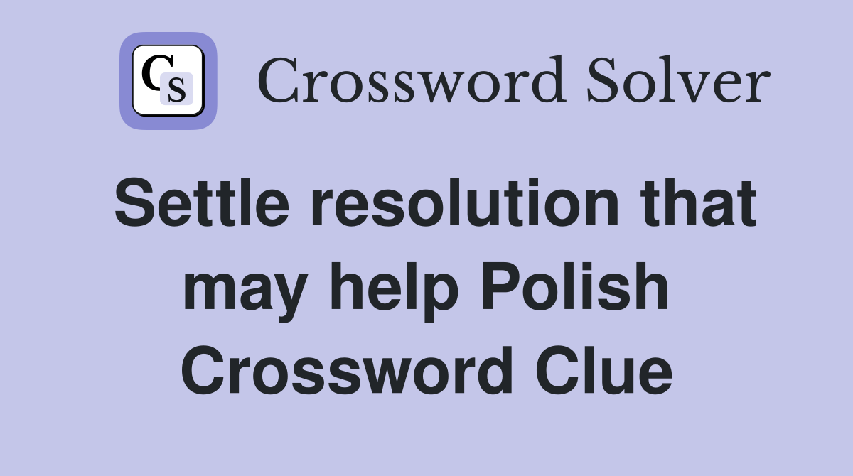 Settle resolution that may help Polish Crossword Clue