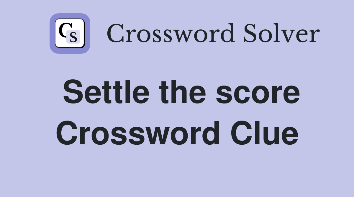 Settle the score Crossword Clue