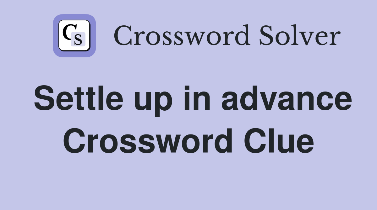 Settle up in advance Crossword Clue