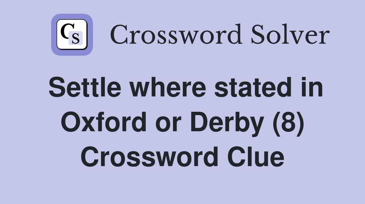 Settle where stated in Oxford or Derby (8) Crossword Clue