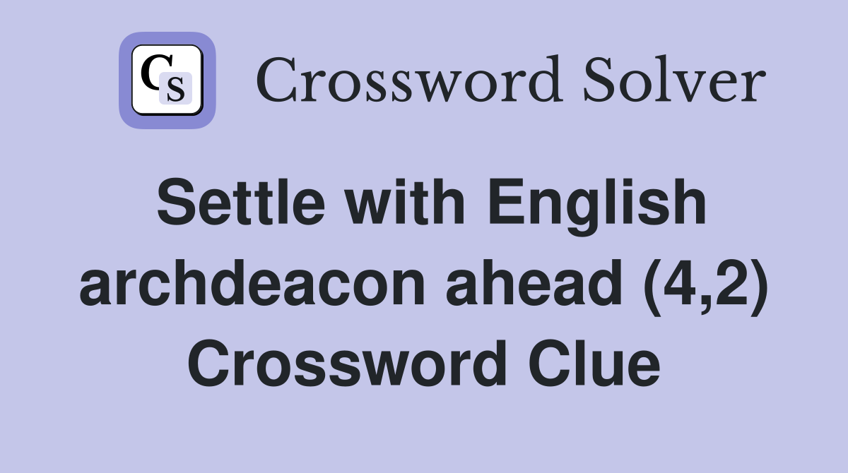Settle with English archdeacon ahead (4,2) Crossword Clue
