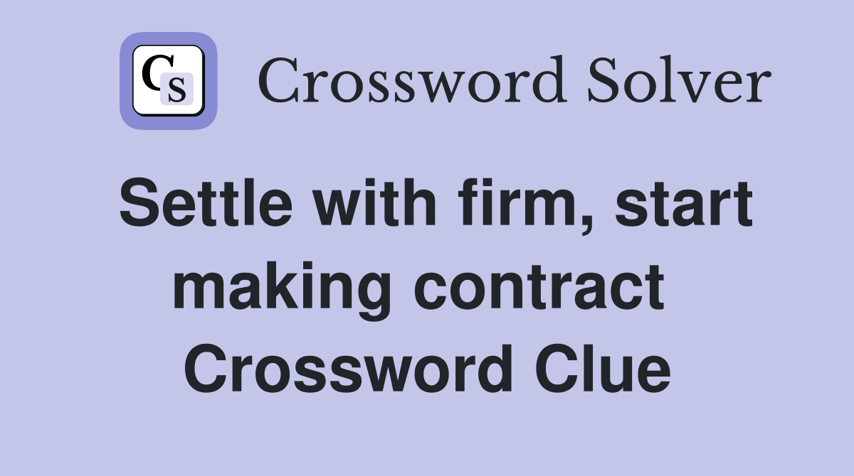 Settle with firm, start making contract  Crossword Clue