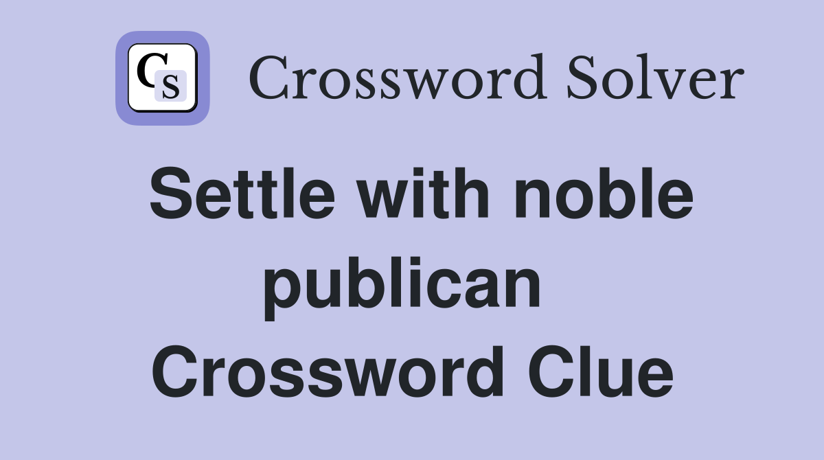 Settle with noble publican  Crossword Clue
