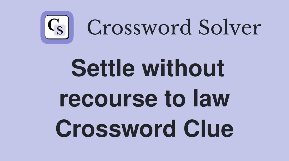 Settle without recourse to law Crossword Clue