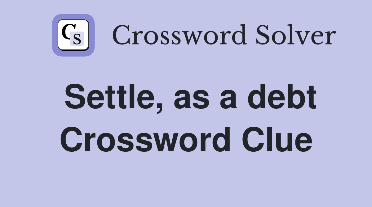 Settle, as a debt Crossword Clue