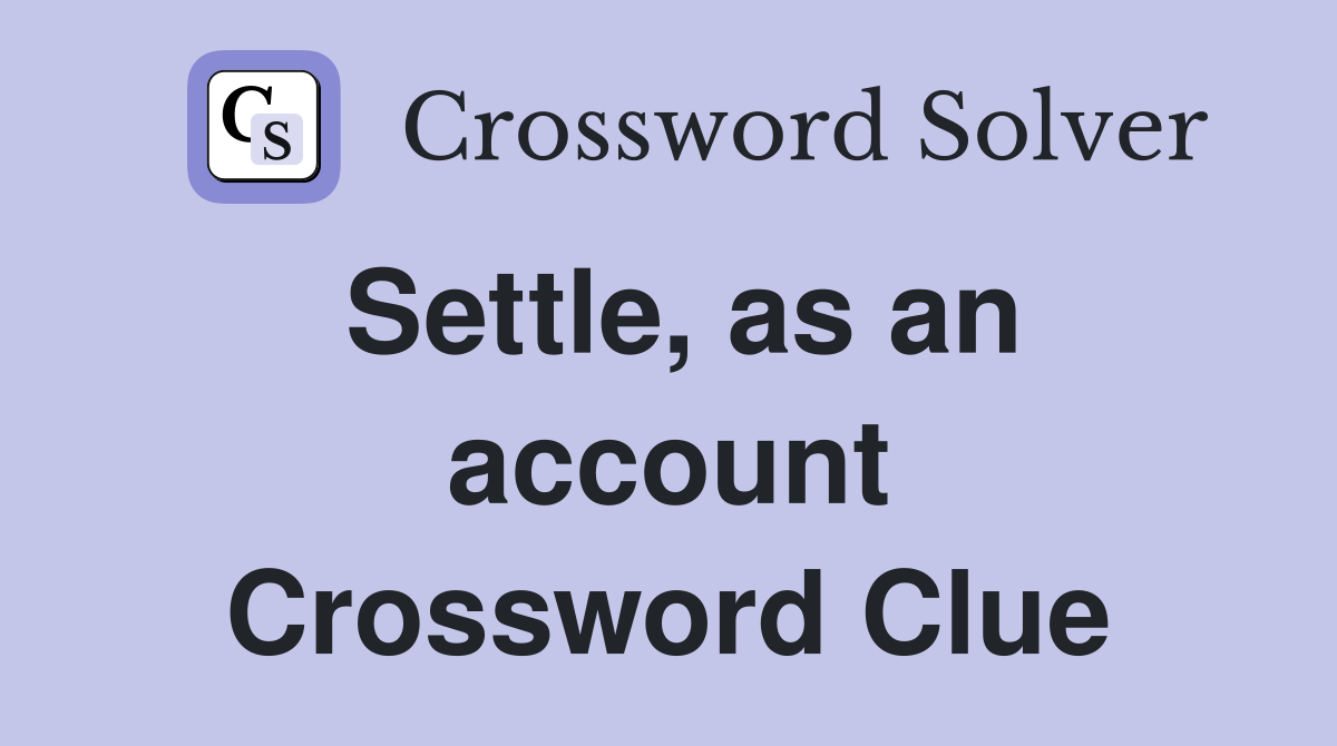 Settle, as an account Crossword Clue