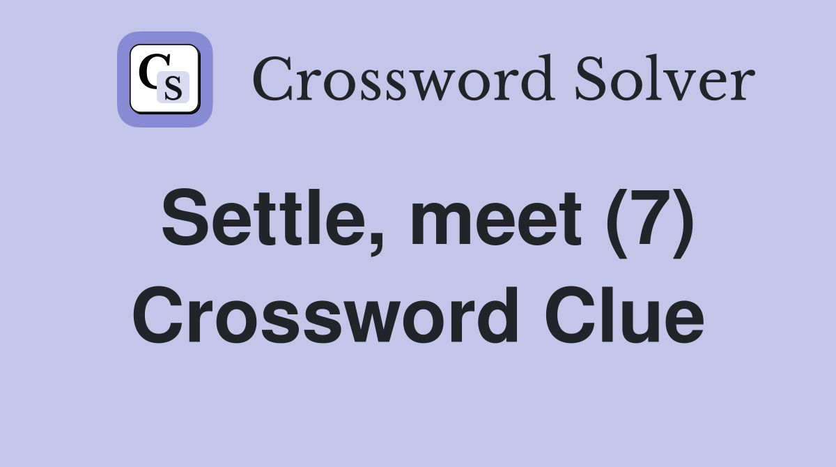 Settle, meet (7) Crossword Clue