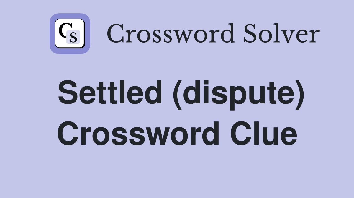 Settled (dispute) Crossword Clue
