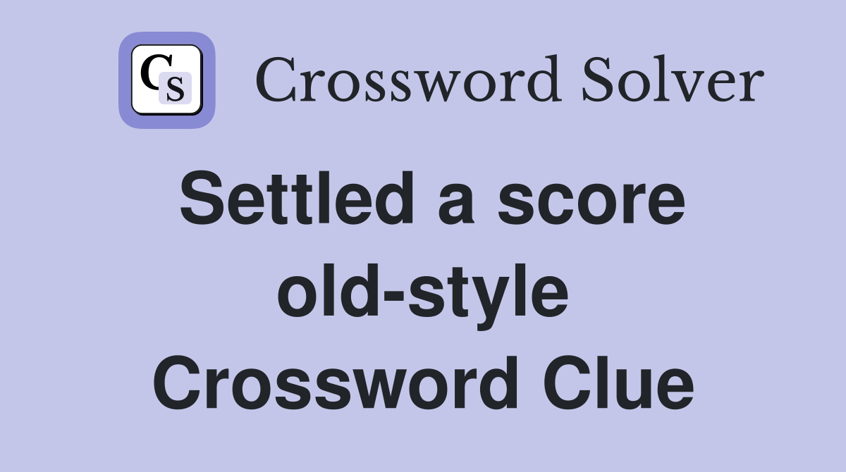 Settled a score old-style Crossword Clue