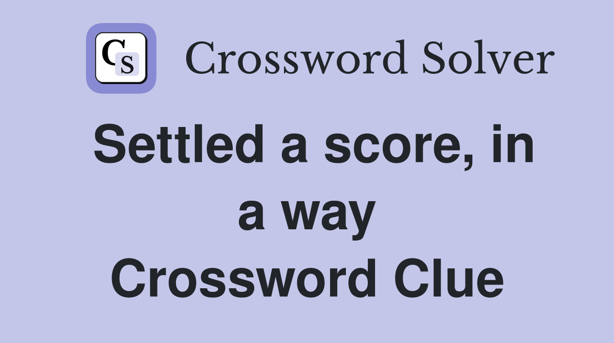 Settled a score, in a way Crossword Clue