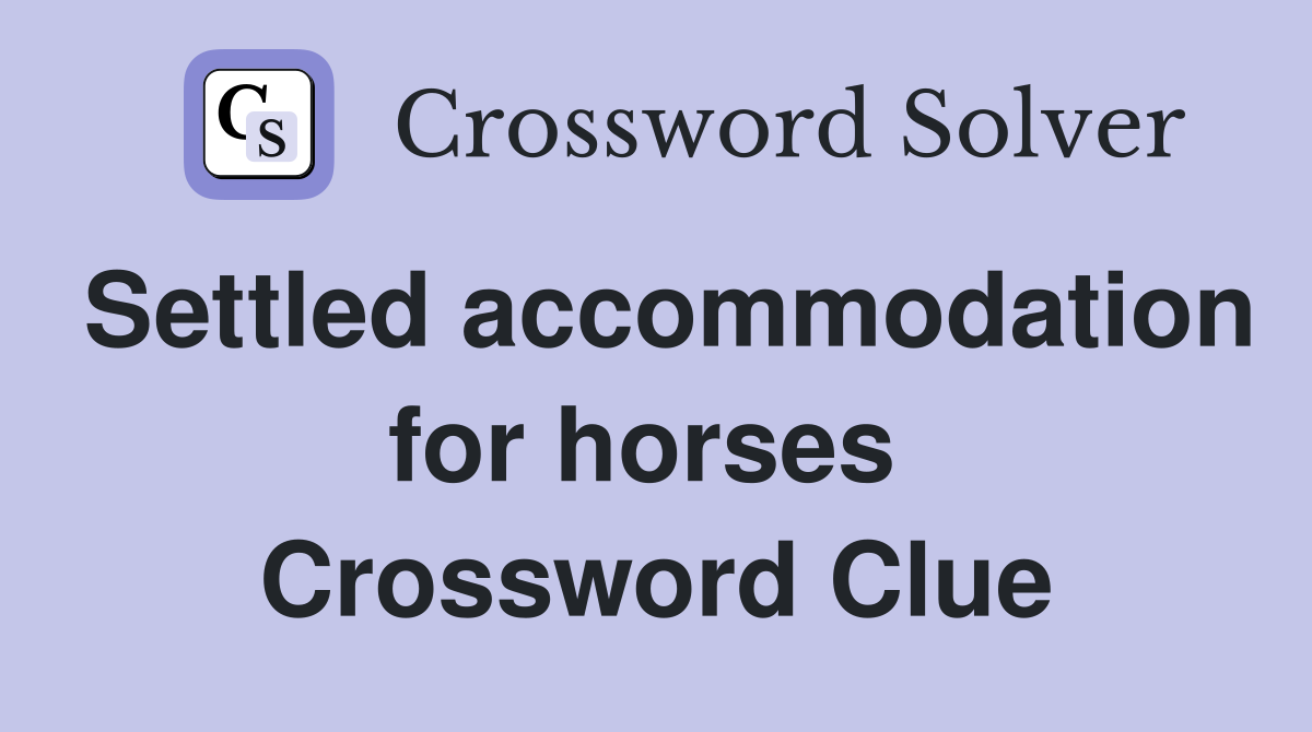 Settled accommodation for horses  Crossword Clue