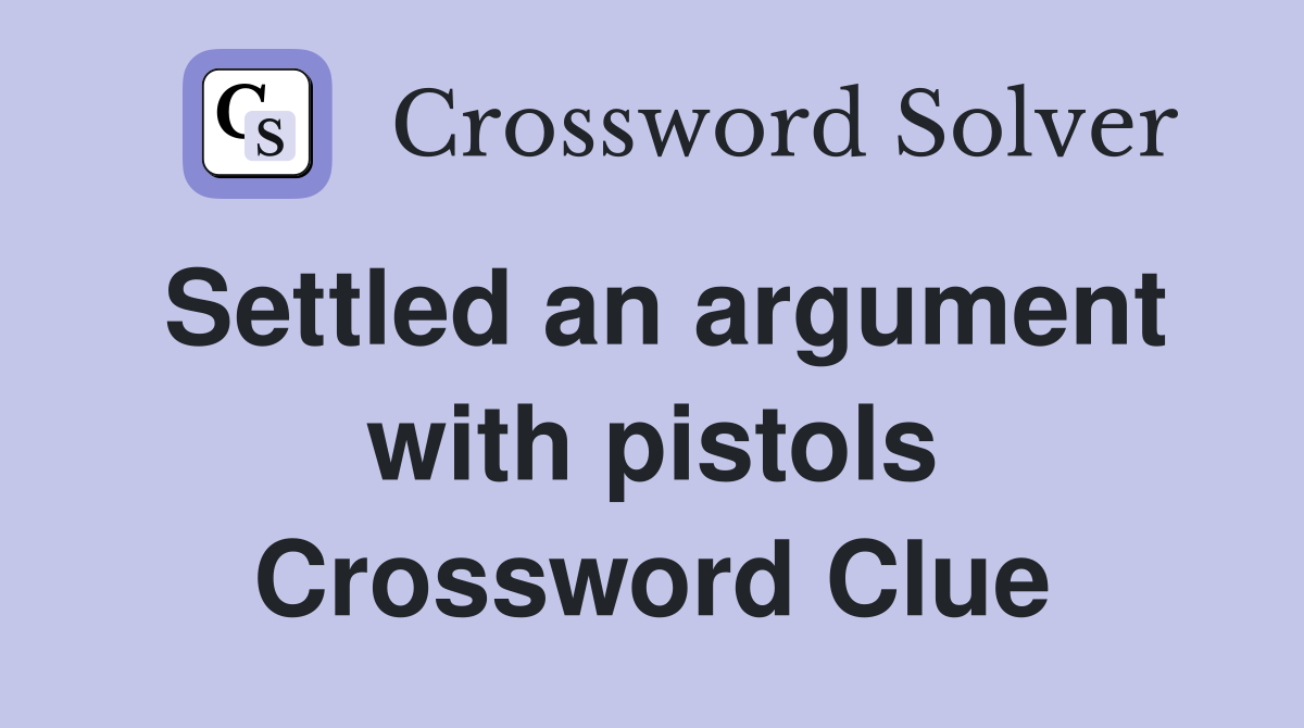 Settled an argument with pistols Crossword Clue