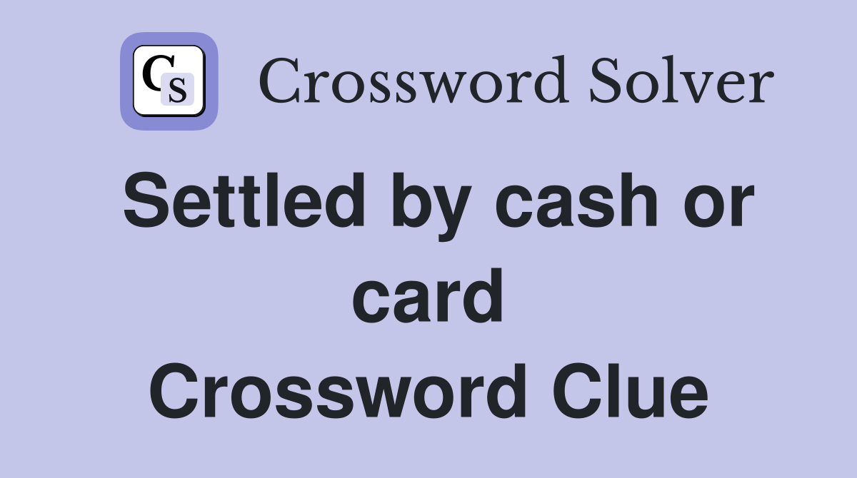 Settled by cash or card Crossword Clue