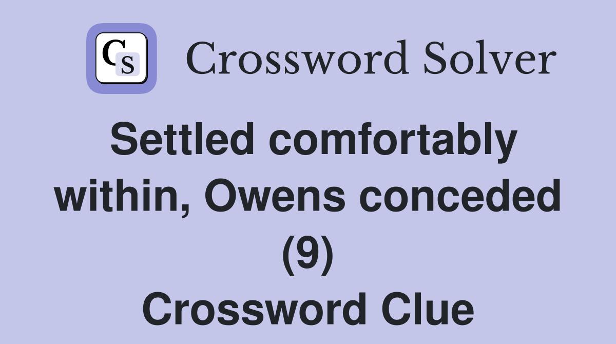 Settled comfortably within, Owens conceded (9) Crossword Clue