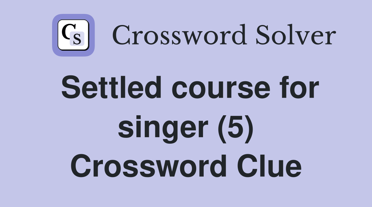 Settled course for singer (5) Crossword Clue