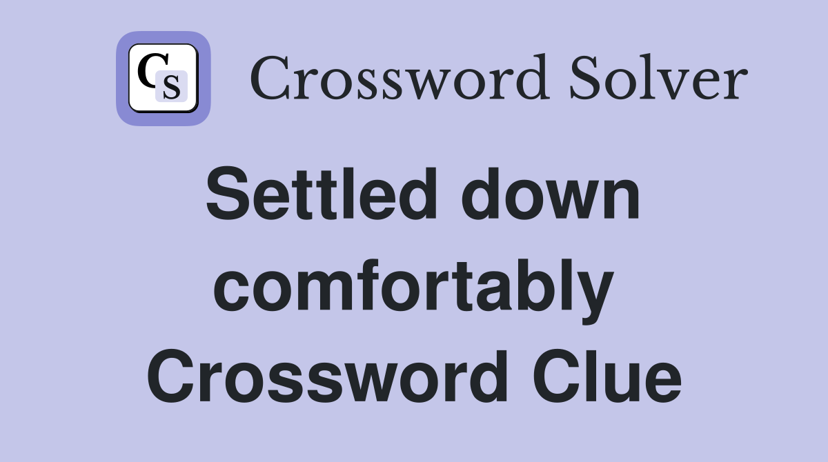 Settled down comfortably Crossword Clue