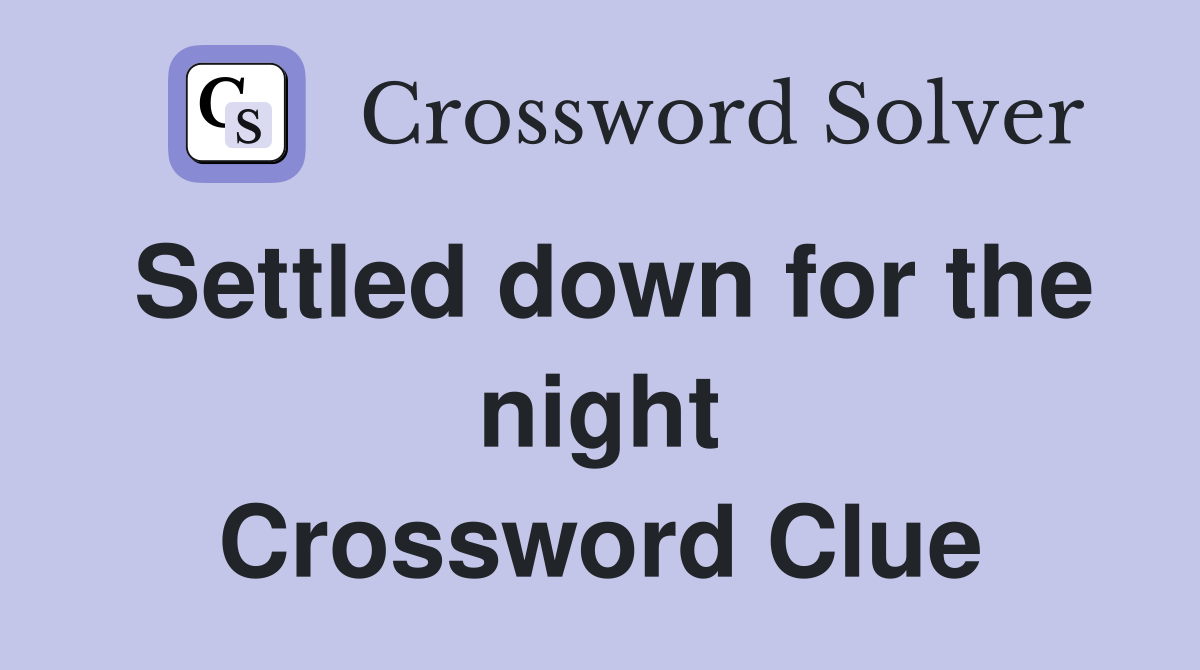 Settled down for the night Crossword Clue