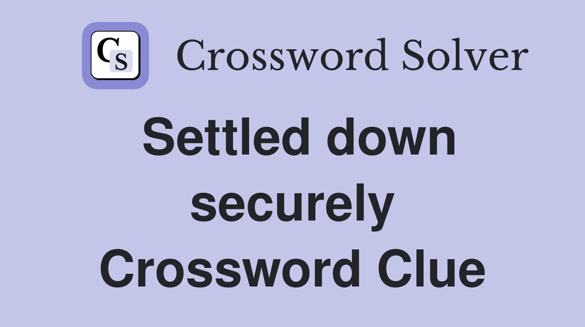 Settled down securely Crossword Clue