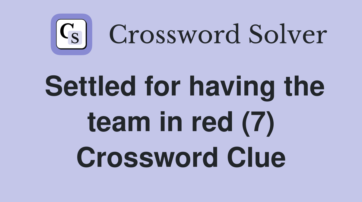 Settled for having the team in red (7) Crossword Clue