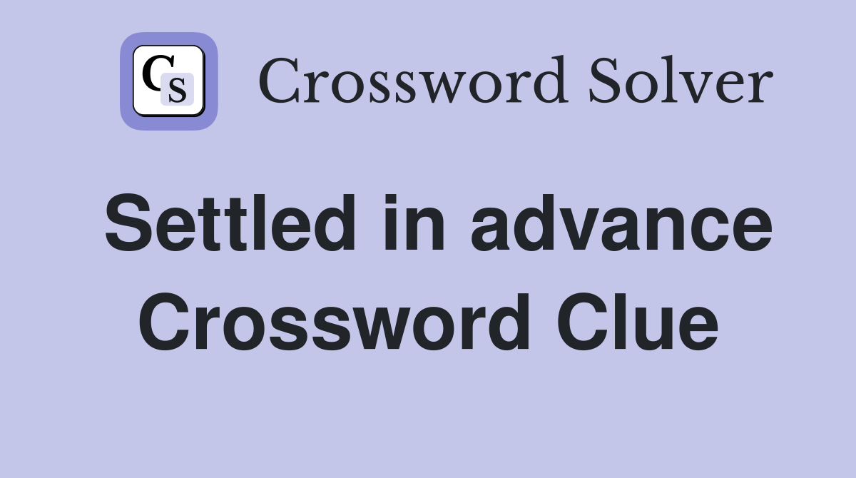 Settled in advance Crossword Clue