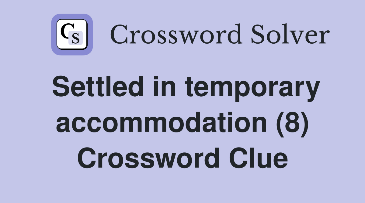 Settled in temporary accommodation (8) Crossword Clue