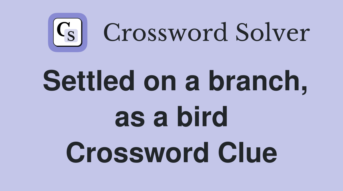 Settled on a branch, as a bird Crossword Clue