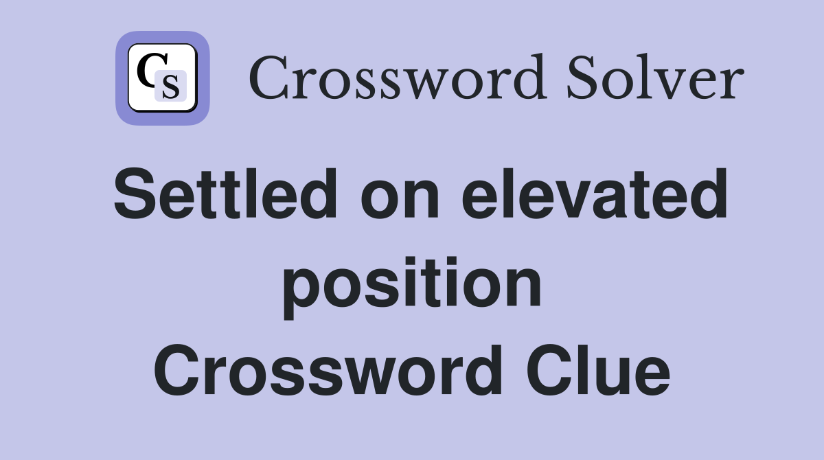 Settled on elevated position Crossword Clue