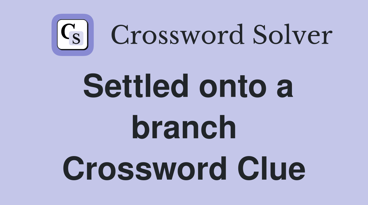 Settled onto a branch Crossword Clue