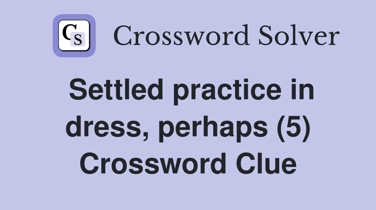 Settled practice in dress, perhaps (5) Crossword Clue