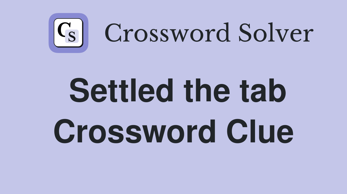 Settled the tab Crossword Clue