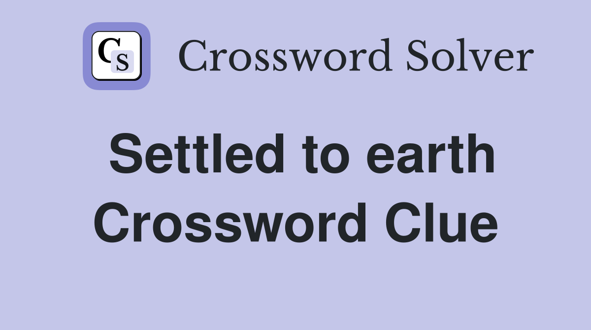 Settled to earth Crossword Clue