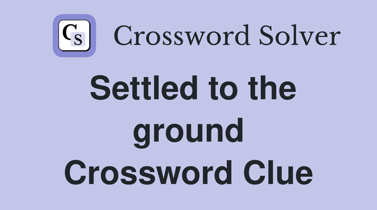Settled to the ground Crossword Clue