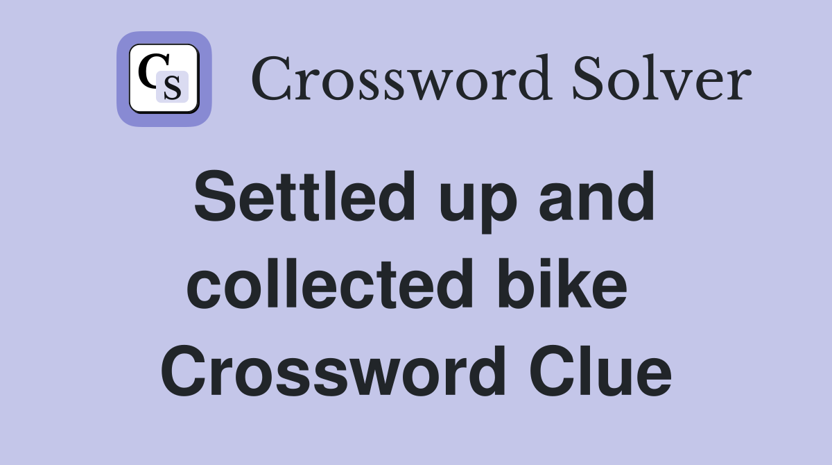 Settled up and collected bike  Crossword Clue