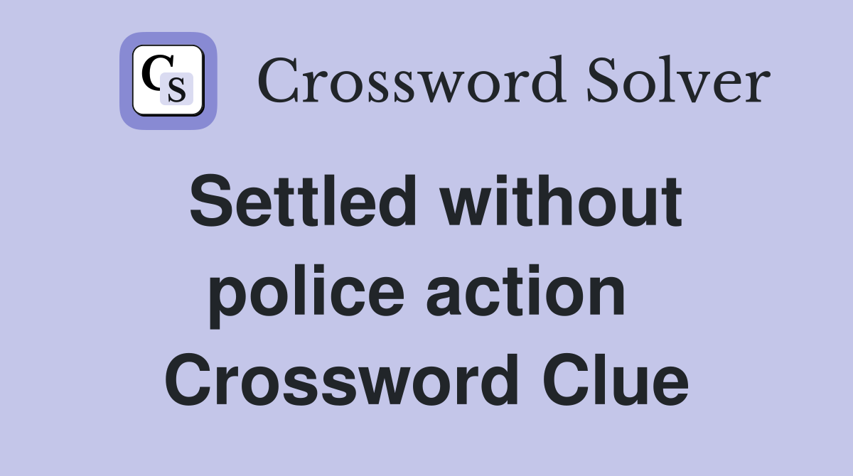 Settled without police action  Crossword Clue